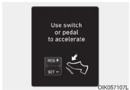 Use switch or pedal to accelerate RES + SET - OIK057107L