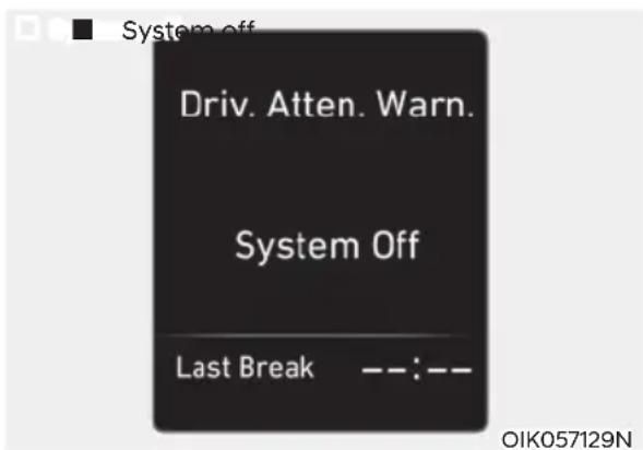 System off Driv. Atten. Warn. System Off Last Break --:-- OIK057129N