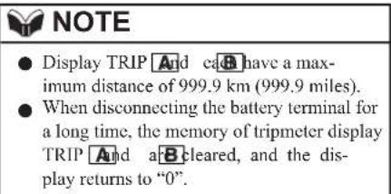 NOTE ● Display TRIP And caB have a max- imum distance of 999.9 km (999.9 miles). ● When disconnecting the battery terminal for a long time, the memory of tripmeter display TRIP And aB cleared, and the dis- play returns to "0".