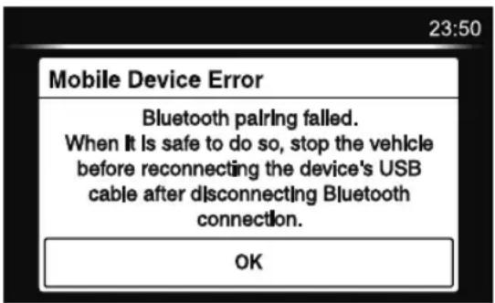 23:50 Mobile Device Error Bluetooth pairing failed. When it is safe to do so, stop the vehicle before reconnecting the device's USB cable after disconnecting Bluetooth connection. OK