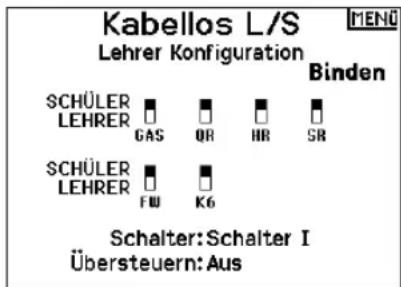 Kabellos L/S Lehrer Konfiguration MENÜ Binden SCHÜLER LEHRER GAS QB HB SR SCHÜLER LEHRER FU K6 Schalter: Schalter I Übersteuern: Aus