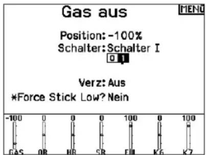 Gas aus Position: -100% Schalter: Schalter I OFF Verz: Aus *Force Stick Low? Nein -100 0 0 0 100 0 100 GAS OR HR SR FM K6 K7