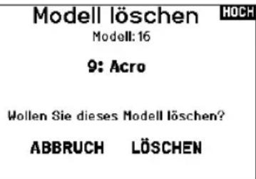 Modell löschen Modell: 16 9: Acro Wollen Sie dieses Modell löschen? ABBRUCH LÖSCHEN