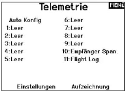 Telemetrie Auto Konfig 6:Leer 1:Leer 7:Leer 2:Leer 8:Leer 3:Leer 9:Leer 4:Leer 10:Empfänger Span. 5:Leer 11:Flight Log Einstellungen Aufzeichnung