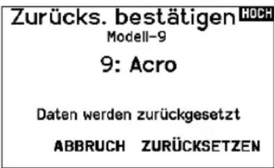 Zurücks. bestätigen Modell-9 9: Acro Daten werden zurückgesetzt ABBRUCH ZURÜCKSETZEN