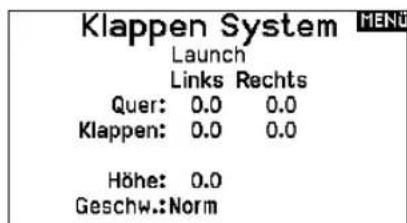 Klappen System MENU Launch Links Rechts Quer: 0.0 0.0 Klappen: 0.0 0.0 Höhe: 0.0 Geschw.:Norm