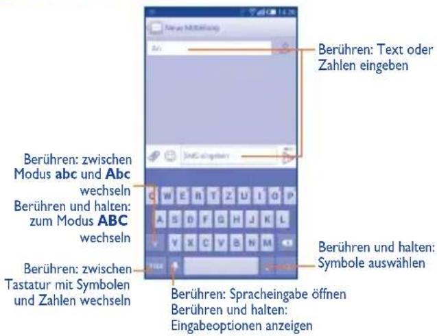 Berühren: Text oder Zahlen eingeben Berühren: zwischen Modus abc und Abc wechseln Berühren und halten: zum Modus ABC wechseln Berühren: zwischen Tastatur mit Symbolen und Zahlen wechseln Berühren und halten: Symbole auswählen Berühren: Spracheingabe öffnen Berühren und halten: Eingabeoptionen anzeigen