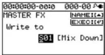 00:00:00-00:0 000-00 S MASTER FX NAME:[▲] Write to EXEC:[●] S01 [Mix Down]