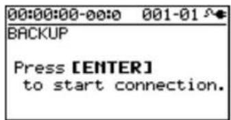 00:00:00-00:0 001-01 BACKUP Press [ENTER] to start connection.