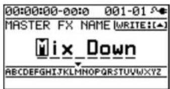 00:00:00-00:0 001-01 S MASTER FX NAME IWRITE:[▲] Mix Down ABCDEFGHIJKLMNOPQRSTUVWXYZ ABCDEFGHIJKLMNOPQRSTUVWXYZ ABCDEFGHIJKLMNOPQRSTUVWXYZ