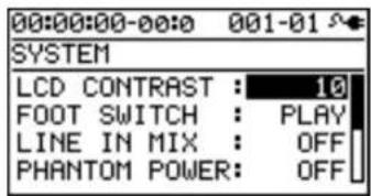 00:00:00-00:0 001-01 SYSTEM LCD CONTRAST : 10 FOOT SWITCH : PLAY LINE IN MIX : OFF PHANTOM POWER: OFF