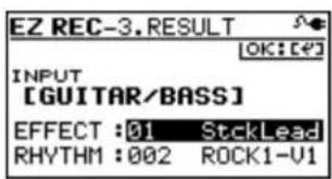 EZ REC-3. RESULT OK: [49] INPUT [GUITAR/BASS] EFFECT : 01 StckLead RHYTHM : 002 ROCK1-V1