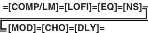 =[COMP/LM]=[LOFI]=[EQ]=[NS] [MOD]=[CHO]=[DLY]=