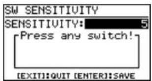 SW SENSITIVITY SENSITIVITY: 5 Press any switch! [EXIT]:QUIT [ENTER]:SAVE