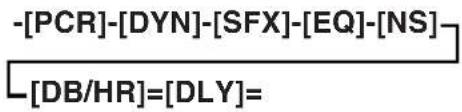 -[PCR]-[DYN]-[SFX]-[EQ]-[NS] [DB/HR]=[DLY]=