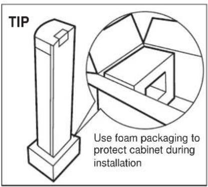 TIP Use foam packaging to protect cabinet during installation