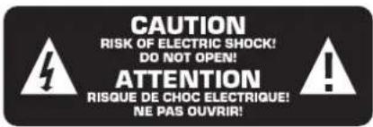 CAUTION RISK OF ELECTRIC SHOCK! DO NOT OPEN! ATTENTION RISQUE DE CHOC ELECTRIQUE! NE PAS OUVRIR!