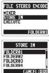 FILE STEREO ENCODE MIXER STORE IN EXECUTE FOLDER01 STORE IN FOLDER01 FOLDER02 FOLDER03 FOLDER04 CANCEL HERE