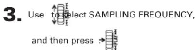 3. Use to select SAMPLING FREQUENCY, and then press →