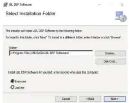 JBL DSP Software Select Installation Folder The installer will install JBL DSP Software to the following folder. To install in this folder, click "Newf." To install to a different folder, enter it below or click "Browse" Folder: C:\Program Files\JBL\SAGA\JBL DSP Software\ Browse... Disk Cast... Install JBL DSP Software for yourself, or for anyone who uses this computer: Everyone Just me Cancel < Back Next >