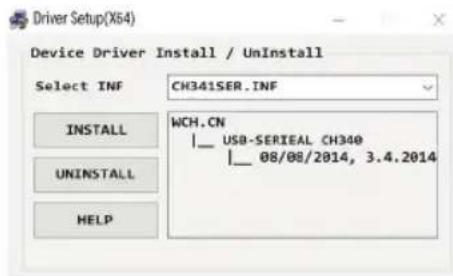 Driver Setup(X64) Device Driver Install / UnInstall Select INF CH341SER.INF INSTALL WCH.CN |__ USB-SERIEAL CH340 |__ 08/08/2014, 3.4.2014 UNINSTALL HELP