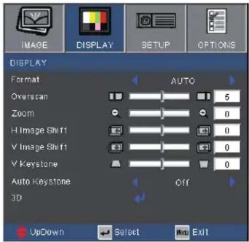 IMAGE DISPLAY SETUP OPTIONS DISPLAY Format AUTO Overscan 5 Zoom 0 H Image Shift1 0 V Image Shift1 0 V Keystone 0 Auto Keystone Off 3D UpDown Select Exit