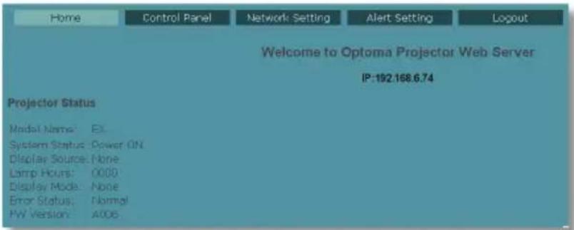 Home Control Panel Network Setting Alert Setting Logout Welcome to Optoma Projector Web Server IP:192.168.6.74 Projector Status Model Name: EX System Status: Power ON Display Source: None Lamp Hours: 0000 Display Mode: None Error Status: Normal PW Version: A006