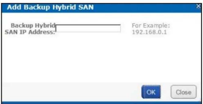 Add Backup Hybrid SAN Backup Hybrid SAN IP Address: For Example: 192.168.0.1 OK Close