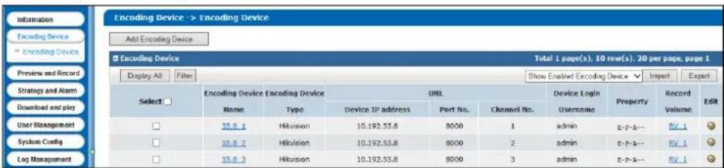 Encoding Device -> Encoding Device Add Encoding Device Encoding Device Total 1 page(s), 10 row(s). 20 per page, page 1 Display All Filter Show Enabled Encoding Device Import Expert Select □ Encoding Device Encoding Device URL Device Login Property Record Name Type Device IP address Port No. Channel No. Username Property Volume Edit □ 55.8.1 Hikvision 10.192.55.8 8000 1 admin E-7-3-- RV_1 □ 55.8.2 Hikvision 10.192.55.8 8000 2 admin E-7-3-- RV_1 □ 55.8.3 Hikvision 10.192.55.8 8000 3 admin E-7-3-- RV_1