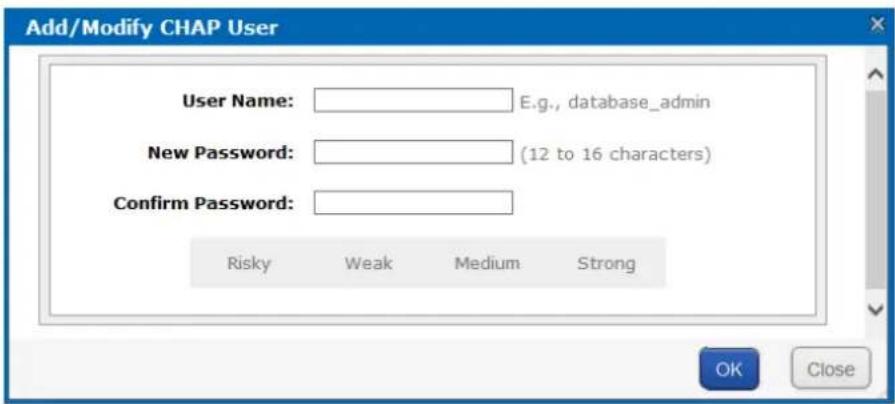 Add/Modify CHAP User User Name: E.g., database_admin New Password: (12 to 16 characters) Confirm Password: Risky Weak Medium Strong OK Close