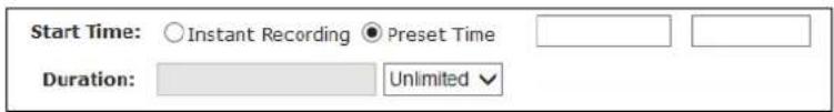 Start Time: ○ Instant Recording ● Preset Time Duration: □ Unlimited ▼