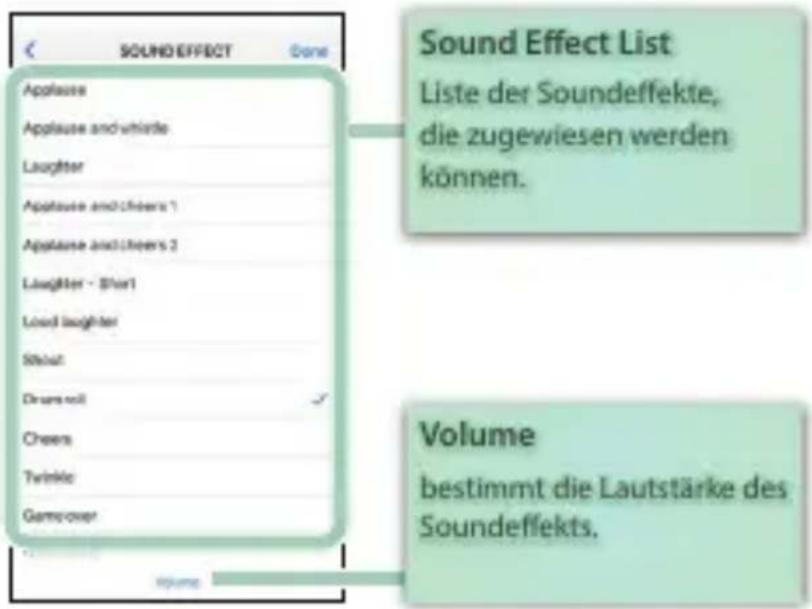 SOUND EFFECT Applause Applause and vehicle Laughter Applause and cheers 1 Applause and cheers 2 Laughter - Short Load laughter Steat Drums roll Cheers Twinkle Gamover Volume Sound Effect List Liste der Soundeffekte, die zugewiesen werden können. Volume bestimmt die Lautstärke des Soundeffekts.