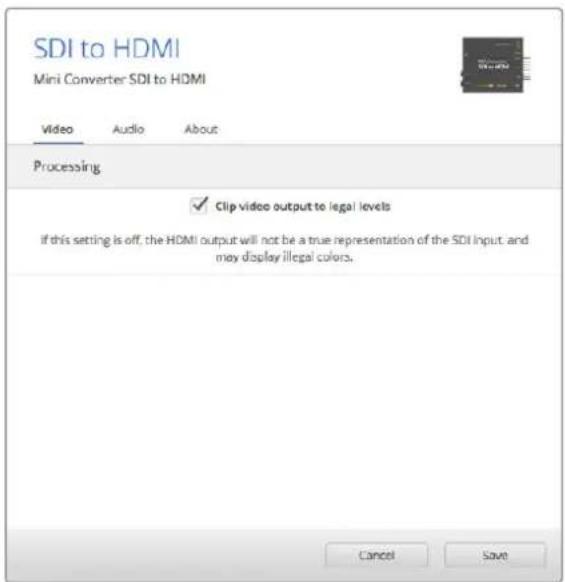 SDI to HDMI Mini Converter SDI to HDMI Video Audio About Processing ✓ Clip video output to legal levels if this setting is off, the HDMI output will not be a true representation of the SDI input. and may display illegal colors. Cancel Save