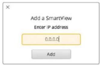 Add a SmartView Enter IP address 0.0.0.0 Add