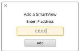 Add a SmartView Enter IP address 0.0.0.0 Add
