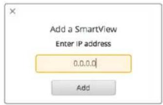 Add a SmartView Enter IP address 0.0.0.0 Add