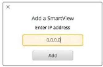 Add a SmartView Enter IP address 0.0.0.0 Add