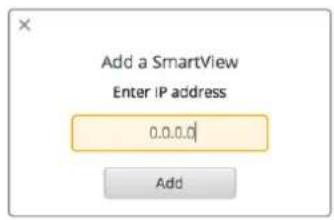 Add a SmartView Enter IP address 0.0.0.0 Add