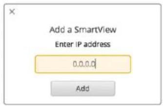 Add a SmartView Enter IP address 0.0.0.0 Add