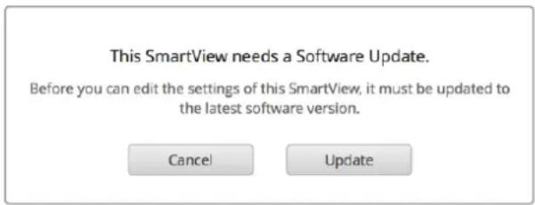 This SmartView needs a Software Update. Before you can edit the settings of this SmartView, it must be updated to the latest software version. Cancel Update