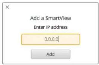Add a SmartView Enter IP address 0.0.0.0 Add