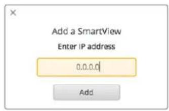 Add a SmartView Enter IP address 0.0.0.0 Add