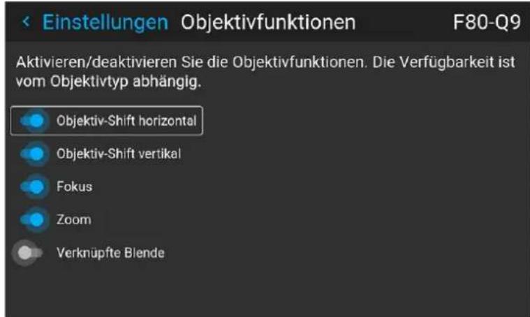 Einstellungen Objektivfunktionen F80-Q9 Aktivieren/deaktivieren Sie die Objektivfunktionen. Die Verfügbarkeit ist vom Objektivtyp abhängig. Objektiv-Shift horizontal Objektiv-Shift vertikal Fokus Zoom Verknüpfte Blende