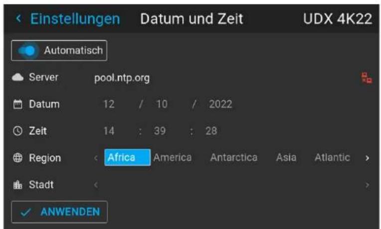 Einstellungen Datum und Zeit UDX 4K22 Automatisch Server pool.ntp.org Datum 12 / 10 / 2022 Zeit 14 : 39 : 28 Region < Africa America Antarctica Asia Atlantic > Stadt > ✓ ANWENDEN