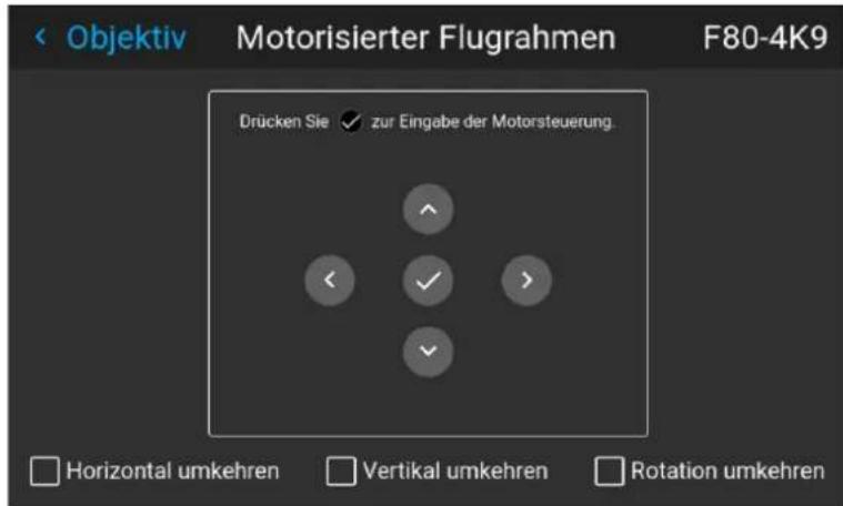 Objektiv Motorisierter Flugrahmen F80-4K9 Drücken Sie ✓ zur Eingabe der Motorsteuerung. ✓ ✓ ✓ Horizontal umkehren Vertikal umkehren Rotation umkehren