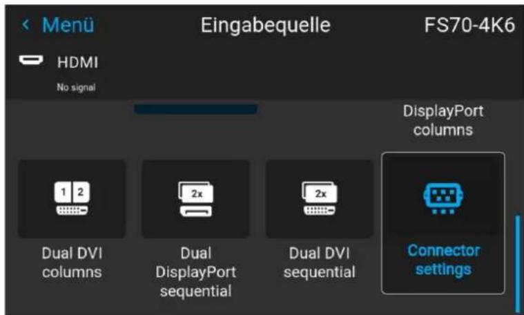 Menu Eingabequelle FS70-4K6 HDMI No signal DisplayPort columns Dual DVI columns Dual DisplayPort sequential Dual DVI sequential Connector settings