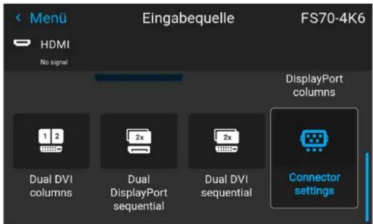 Menu Eingabequelle FS70-4K6 HDMI No signal DisplayPort columns Dual DVI columns Dual DisplayPort sequential Dual DVI sequential Connector settings