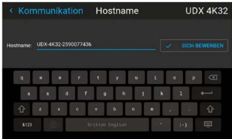 < Kommunikation Hostname UDX 4K32 Hostname: UDX-4K32-2590077436 ✓ SICH BEWERBEN q w e r t y u i o p ← a s d f g h j k l ← ↑ z x c v b n m , . &123 British English : - )