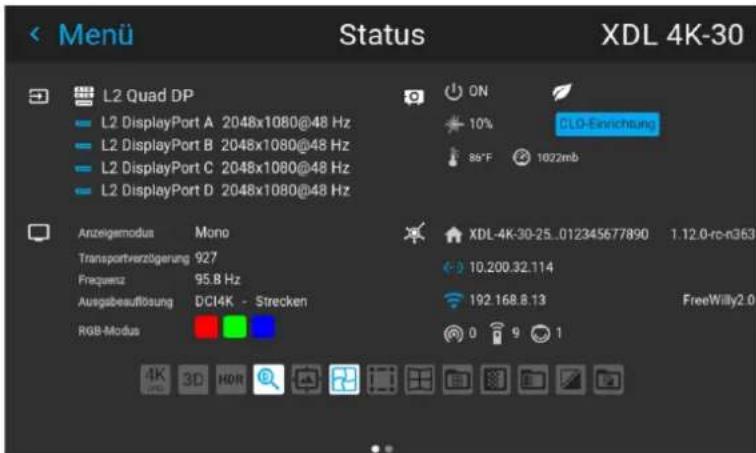 Menu Status XDL 4K-30 L2 Quad DP L2 DisplayPort A 2048x1080@48 Hz L2 DisplayPort B 2048x1080@48 Hz L2 DisplayPort C 2048x1080@48 Hz L2 DisplayPort D 2048x1080@48 Hz ON 10% CLO-Einrichtung 85°F 1022mb Anzeigemodus Mono Transportverzügerung 927 Frequenz 95.8 Hz Ausgabeaufösung DCI4K - Strecken RGB-Modus XDL-4K-30-25_012345677890 1.12.0-ro-k363 10.200.32.114 192.168.8.13 FreeWilly2.0 0 9 1 4K 3D HOR