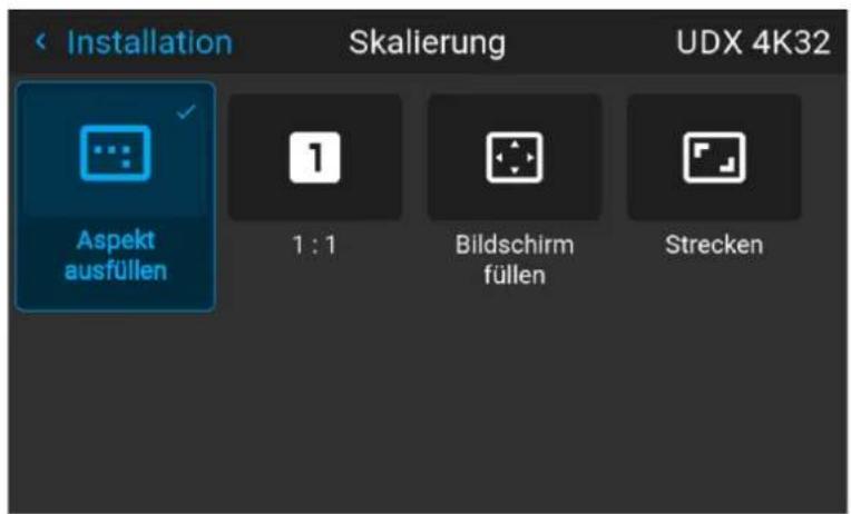 Installation Skalierung UDX 4K32 Aspekt ausfüllen 1 : 1 Bildschirm füllen Strecken
